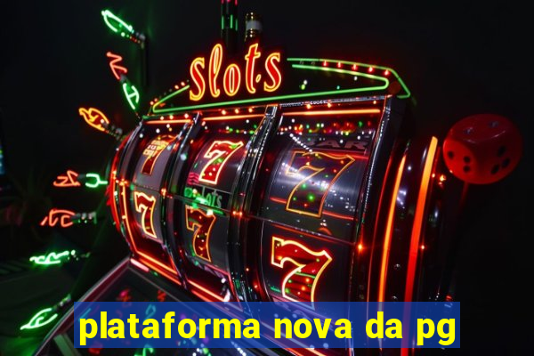 plataforma nova da pg